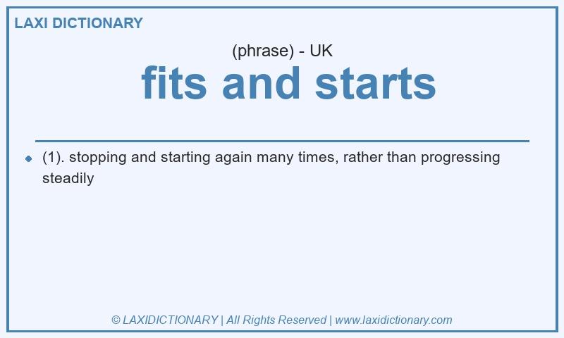 Definition fits and starts in British English