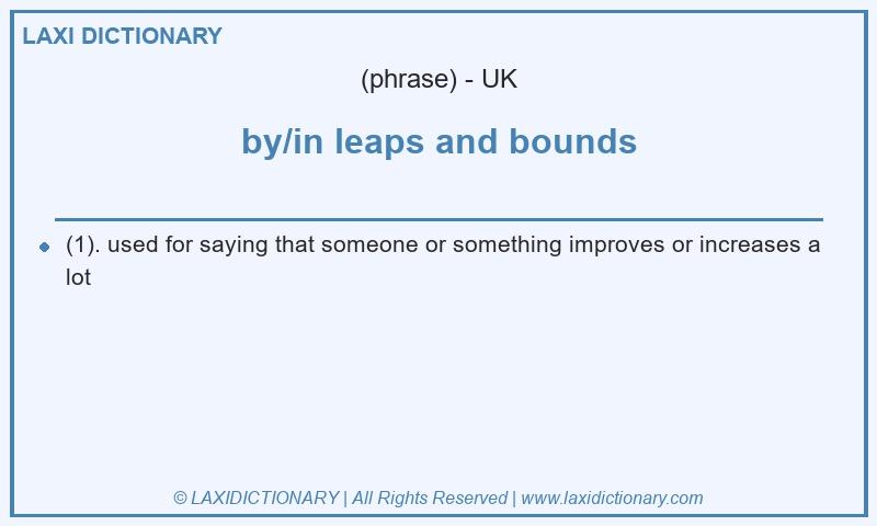 Definition by/in leaps and bounds in British English