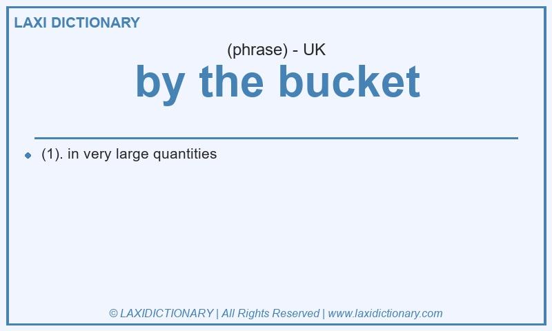 Definition by the bucket in British English