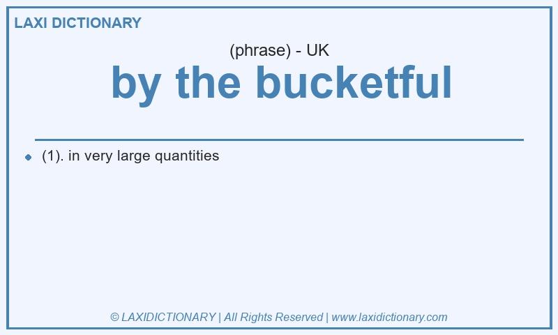 Definition by the bucketful in British English
