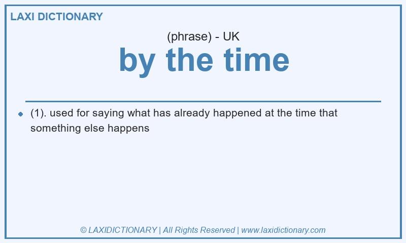 Definition by the time in British English