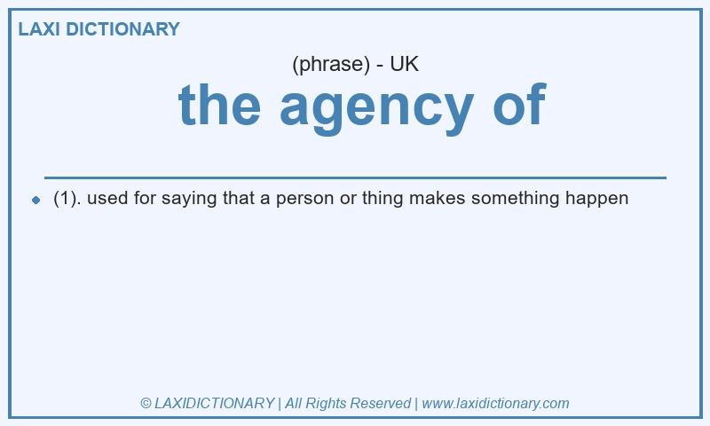 Definition  the agency of in British English