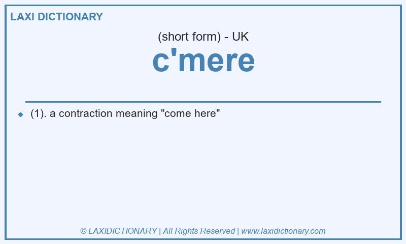 Definition c'mere in British English