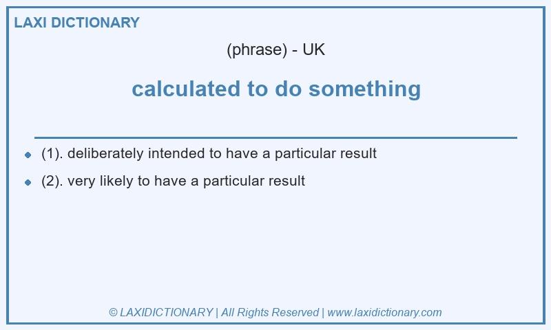 Definition calculated to do something in British English
