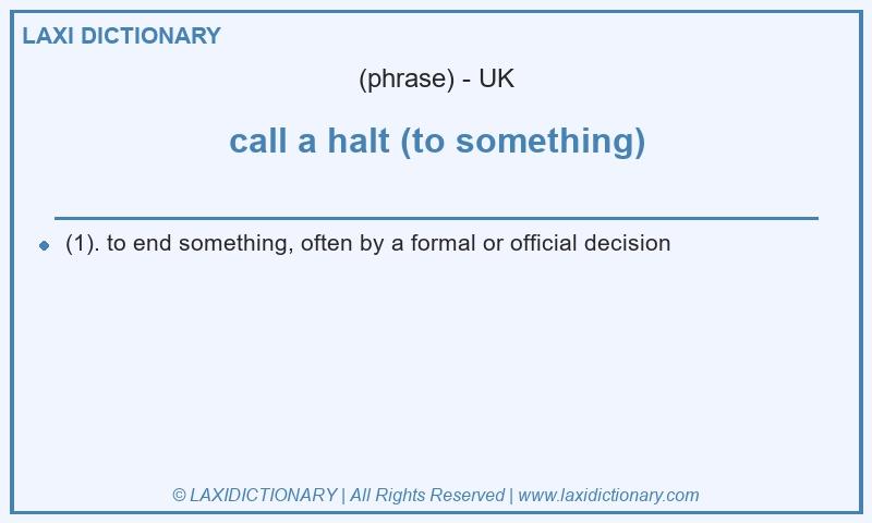 Definition call a halt (to something) in British English