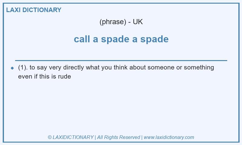 Definition call a spade a spade in British English