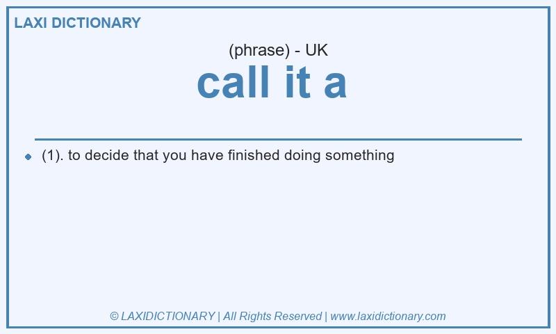 Definition call it a in British English