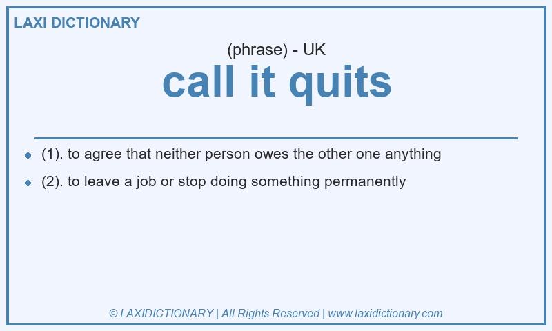 Definition call it quits in British English