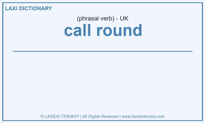 Definition call round in British English