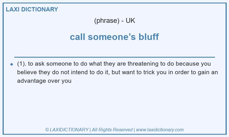 Definition call someone’s bluff in British English