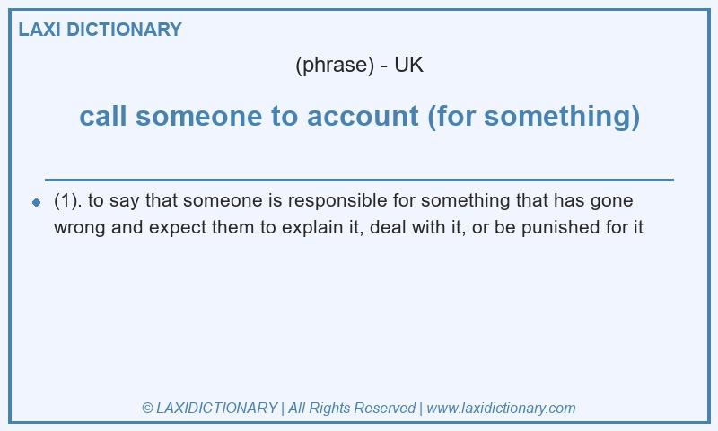 Definition call someone to account (for something) in British English