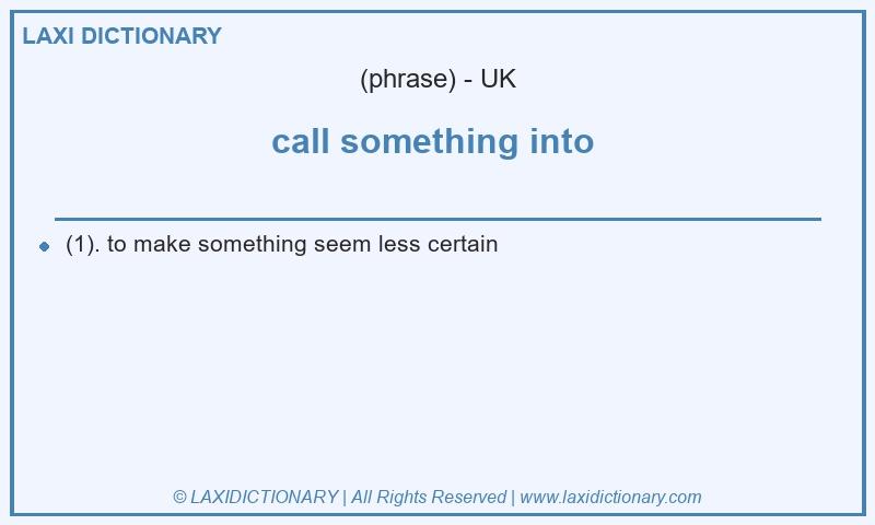Definition call something into in British English