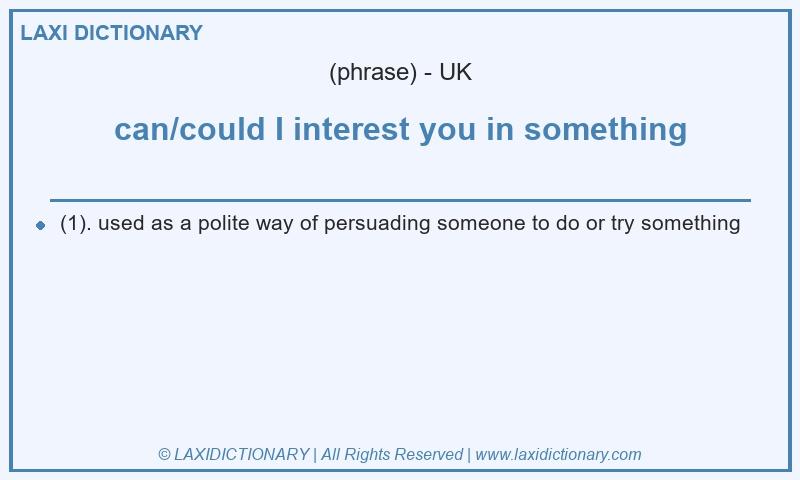 Definition can/could I interest you in something in British English