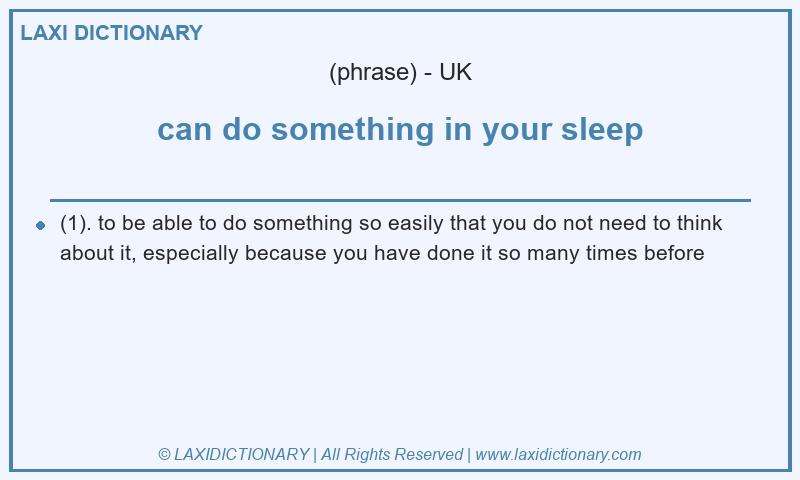 Definition can do something in your sleep in British English
