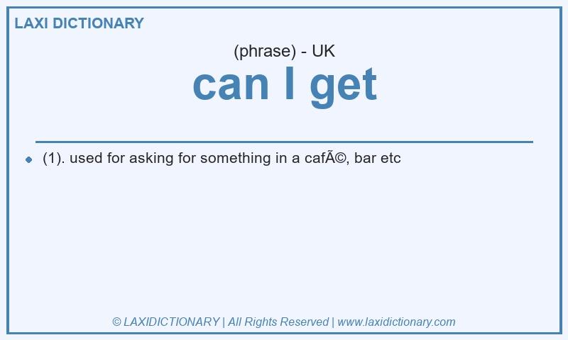 Definition can I get in British English
