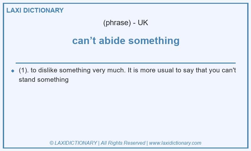 Definition can’t abide something in British English