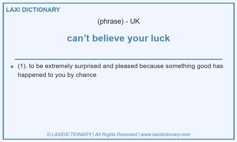 Definition can’t believe your luck in British English