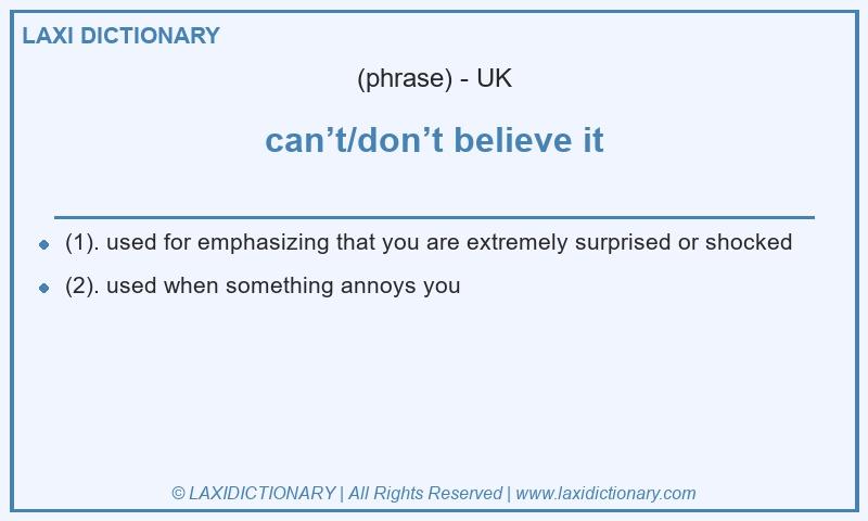 Definition can’t/don’t believe it in British English