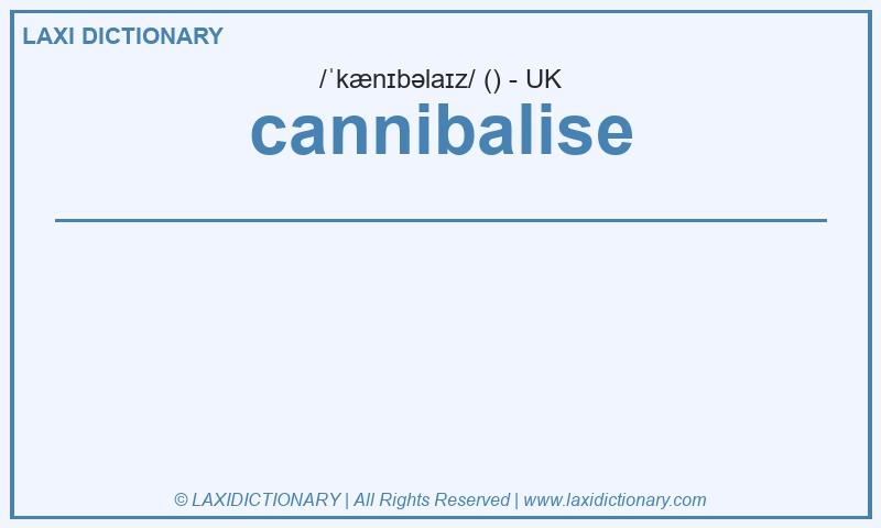 Definition cannibalise in British English