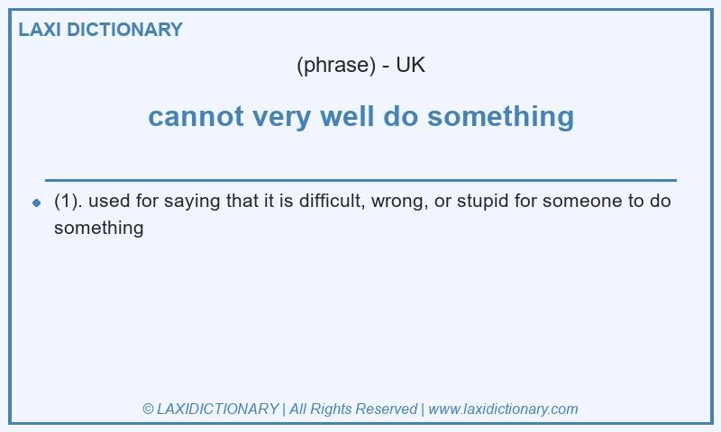 Definition cannot very well do something in British English