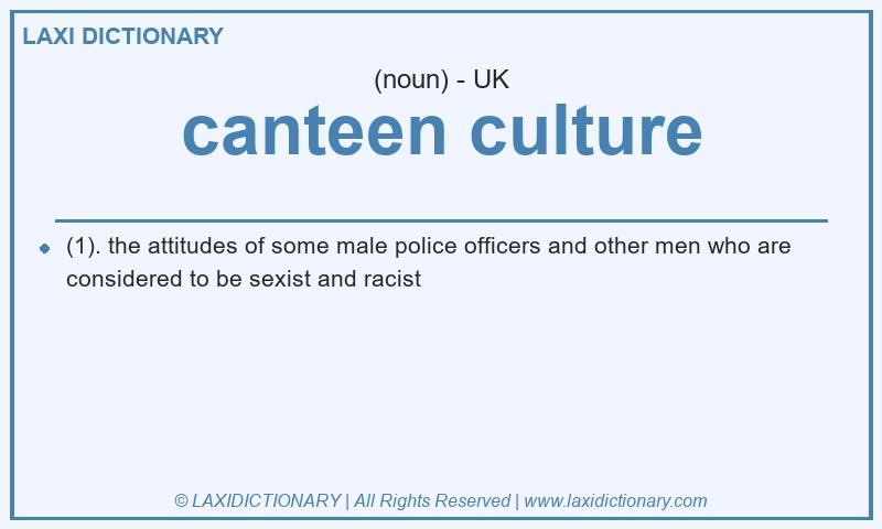 Definition canteen culture in British English