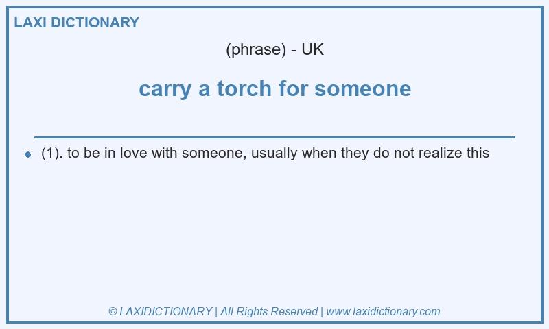 Definition carry a torch for someone in British English
