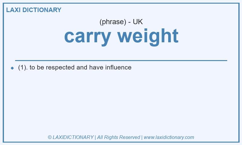 Definition carry weight in British English