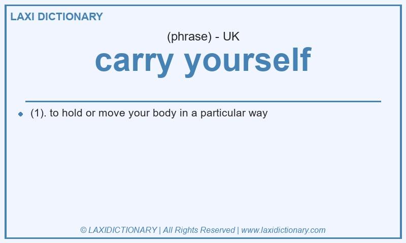 Definition carry yourself in British English