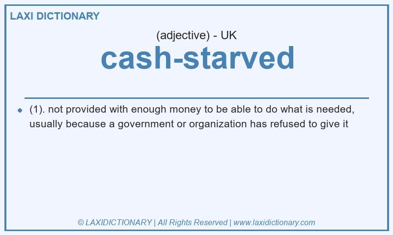 Definition cash-starved in British English