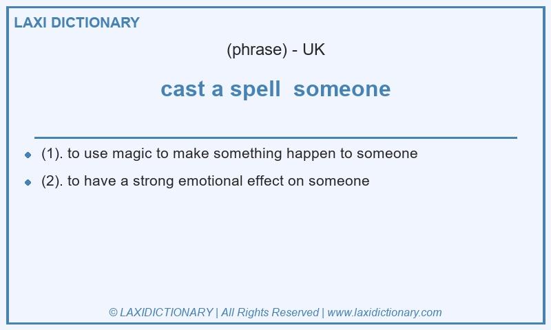 Definition cast a spell someone in British English