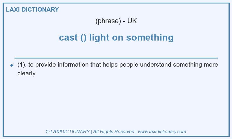 Definition cast () light on something in British English