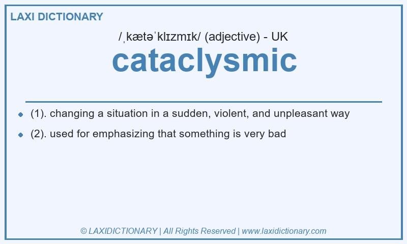 Definition cataclysmic in British English