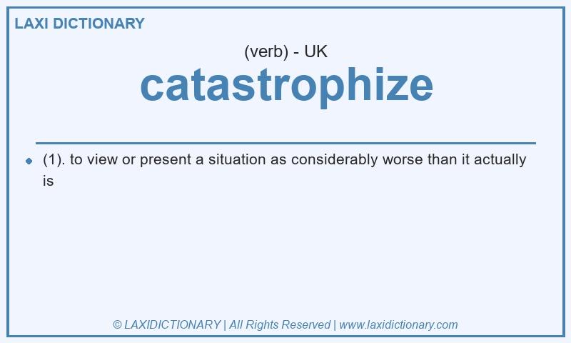 Definition catastrophize in British English