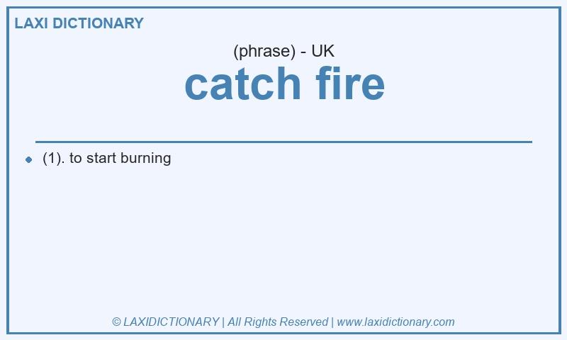 Definition catch fire in British English