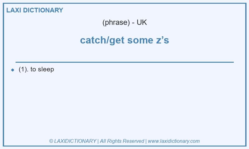 Definition catch/get some z’s in British English