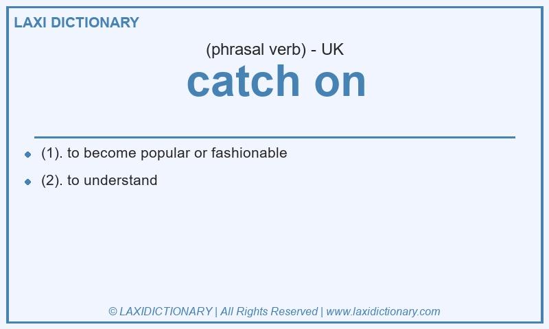 Definition catch on in British English