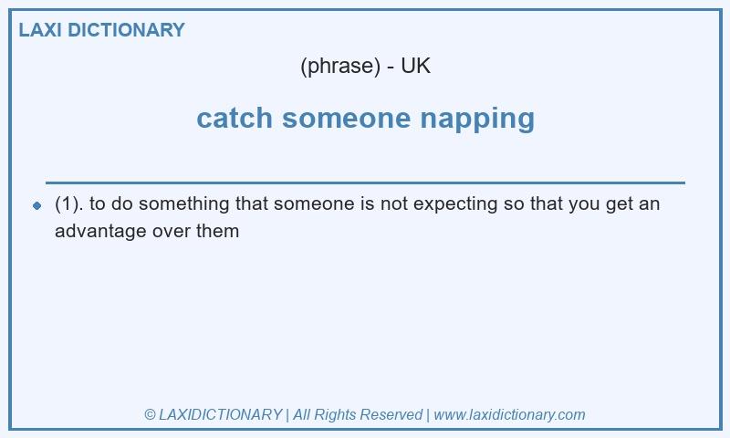 Definition catch someone napping in British English