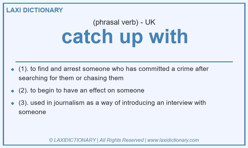 Definition catch up with in British English