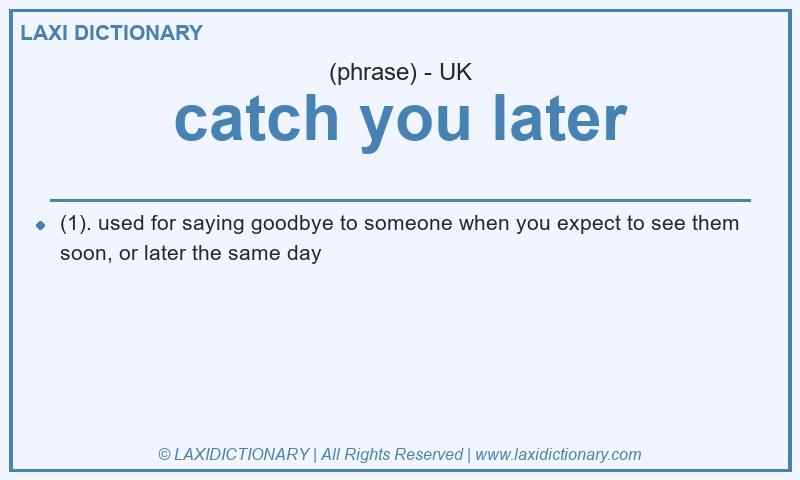 Definition catch you later in British English