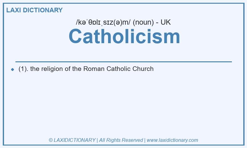 Definition Catholicism in British English
