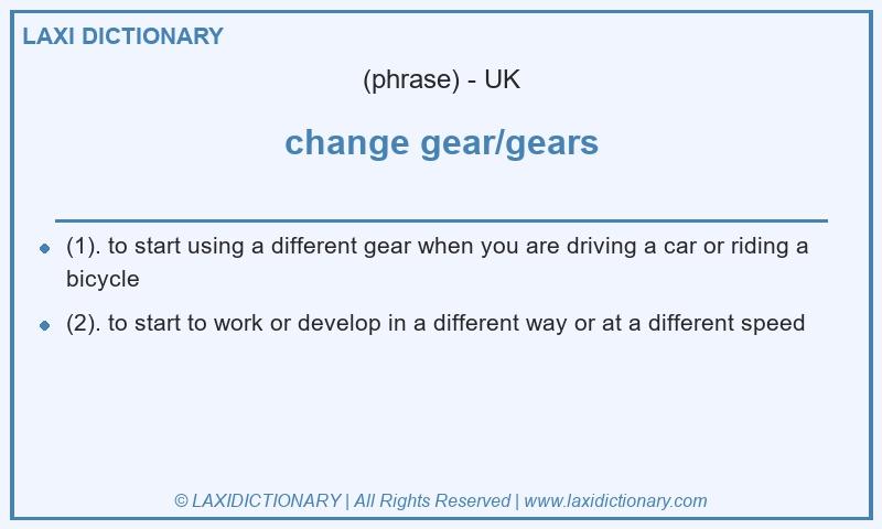 Definition change gear/gears in British English