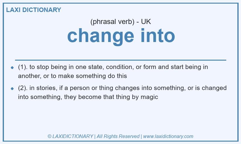Definition change into in British English