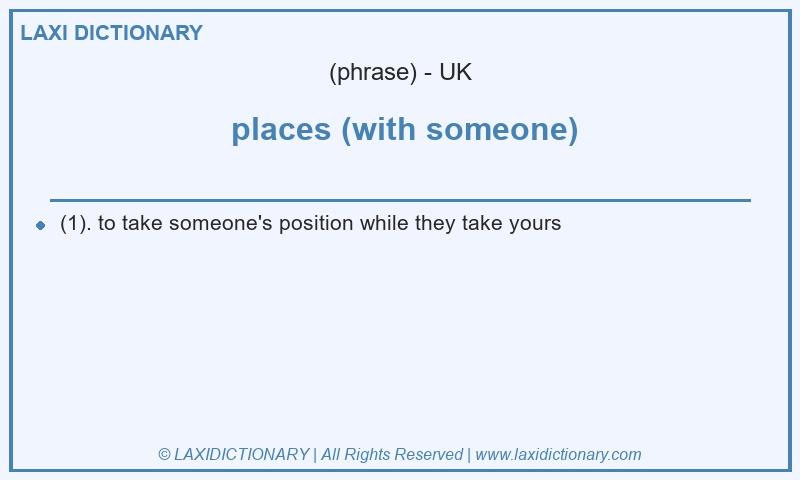Definition  places (with someone) in British English