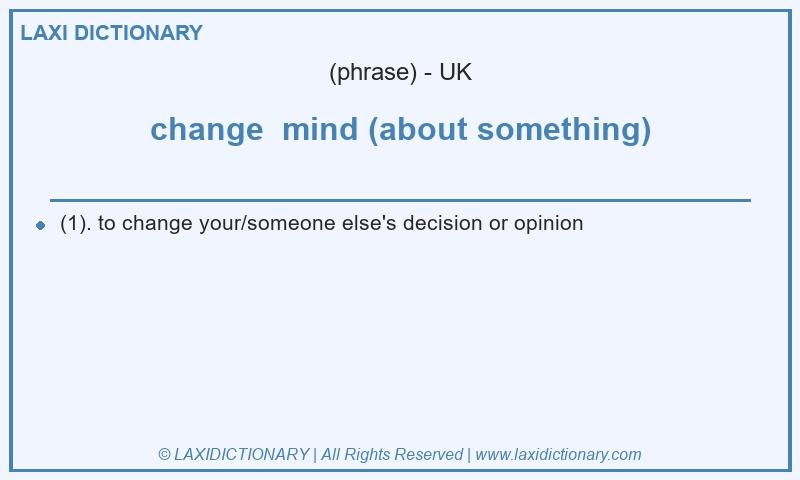 Definition change mind (about something) in British English