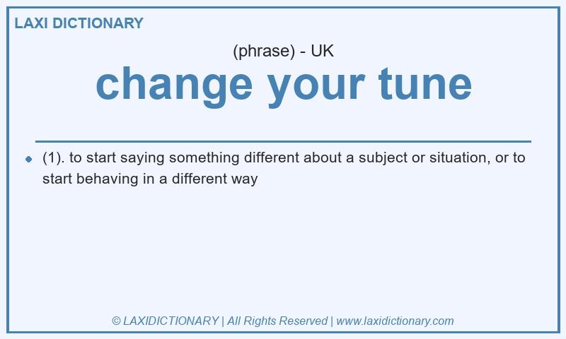 Definition change your tune in British English
