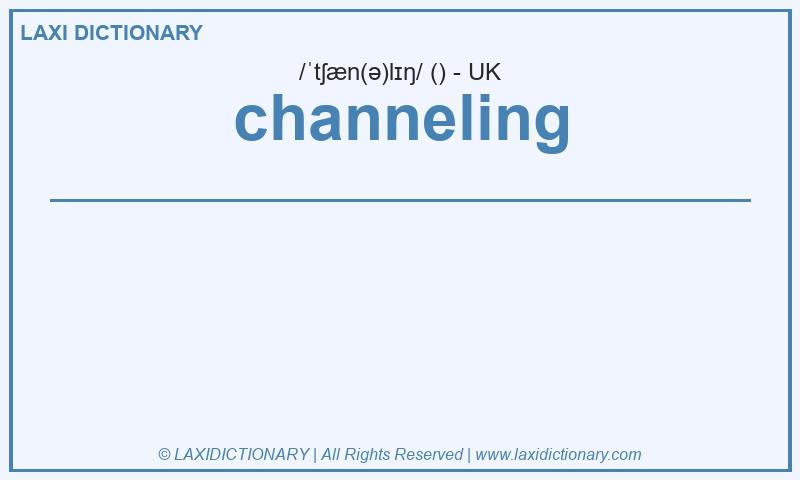 Definition channeling in British English
