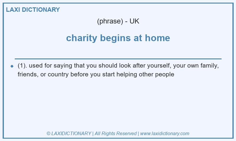 Definition charity begins at home in British English