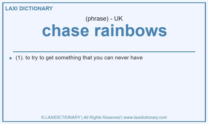 Definition chase rainbows in British English