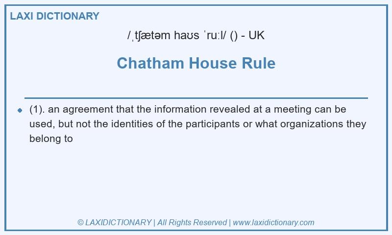 Definition Chatham House Rule in British English