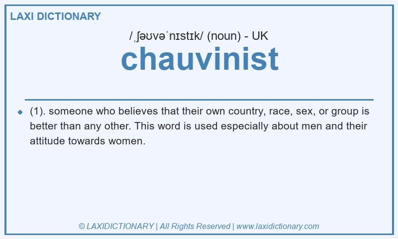 Definition chauvinist in British English
